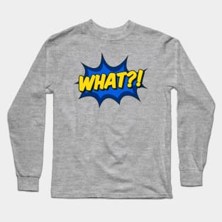 What?! Comic Effect Long Sleeve T-Shirt